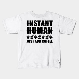 Instant Human Just Add Coffee Kids T-Shirt